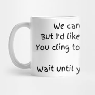 we cant be friends Mug